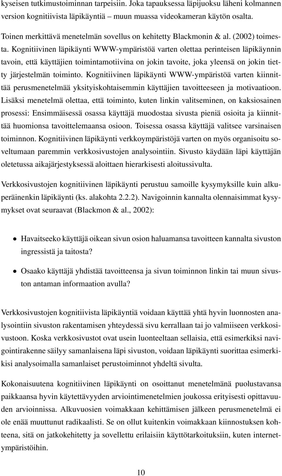 Kognitiivinen läpikäynti WWW-ympäristöä varten olettaa perinteisen läpikäynnin tavoin, että käyttäjien toimintamotiivina on jokin tavoite, joka yleensä on jokin tietty järjestelmän toiminto.