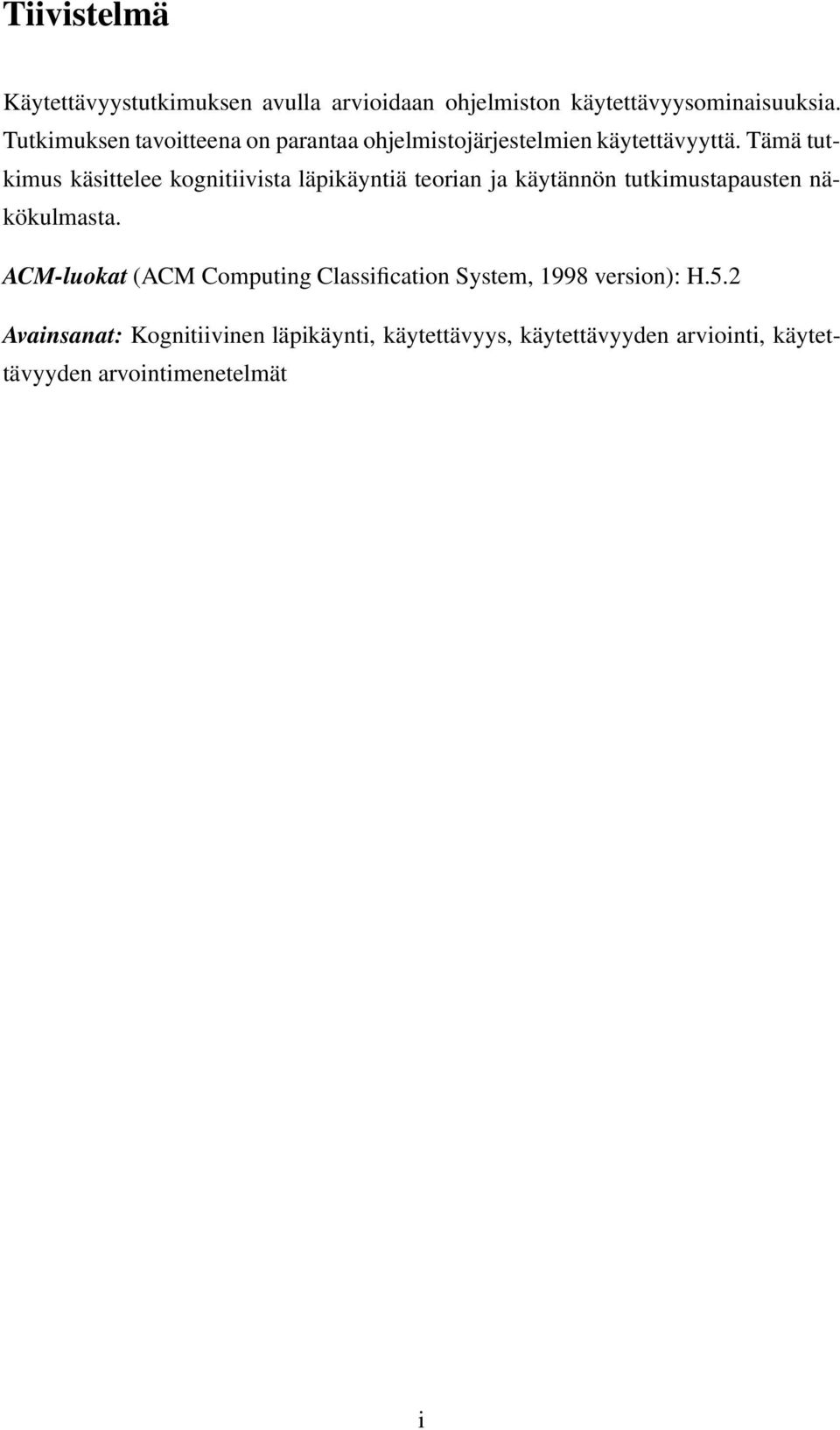 Tämä tutkimus käsittelee kognitiivista läpikäyntiä teorian ja käytännön tutkimustapausten näkökulmasta.