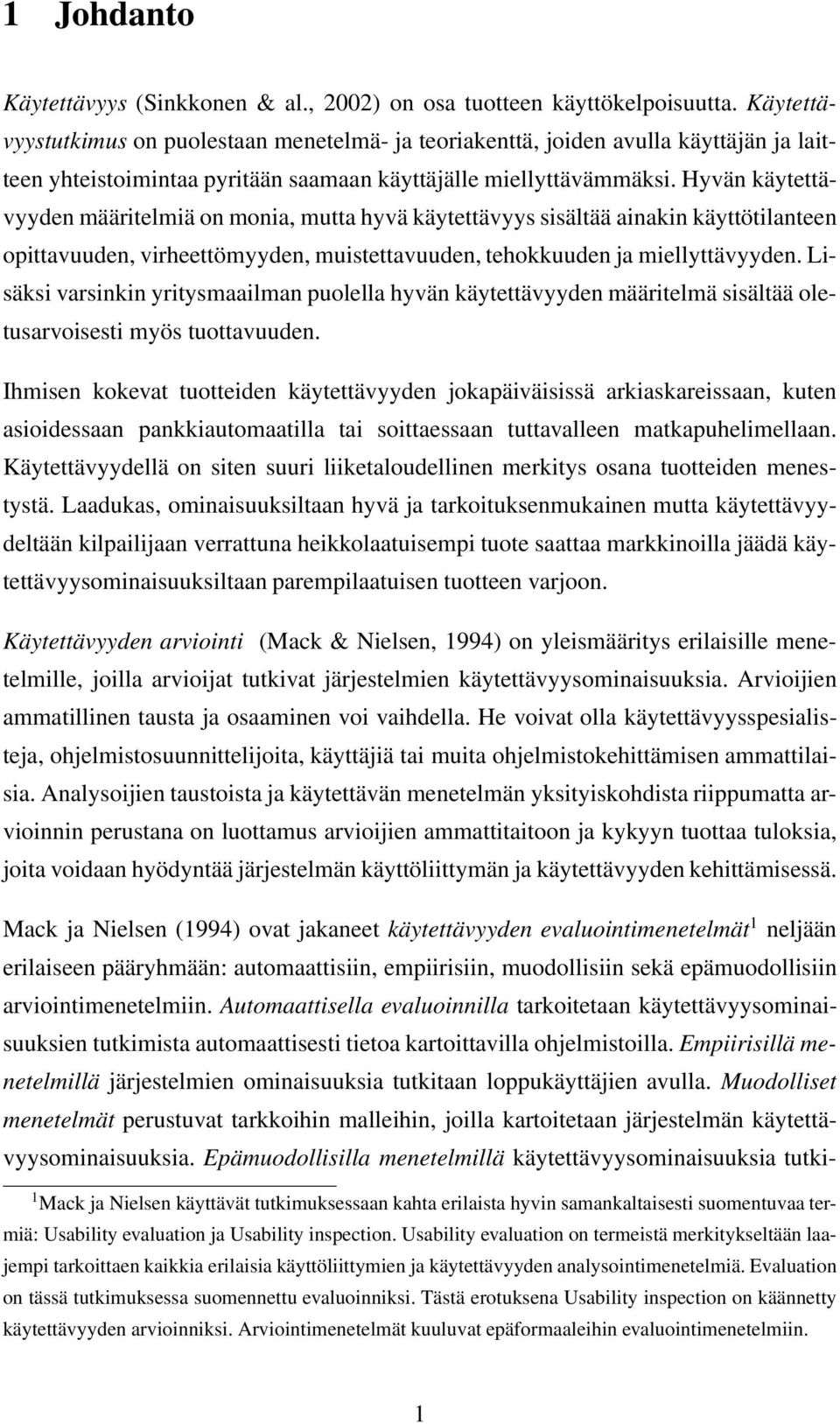 Hyvän käytettävyyden määritelmiä on monia, mutta hyvä käytettävyys sisältää ainakin käyttötilanteen opittavuuden, virheettömyyden, muistettavuuden, tehokkuuden ja miellyttävyyden.