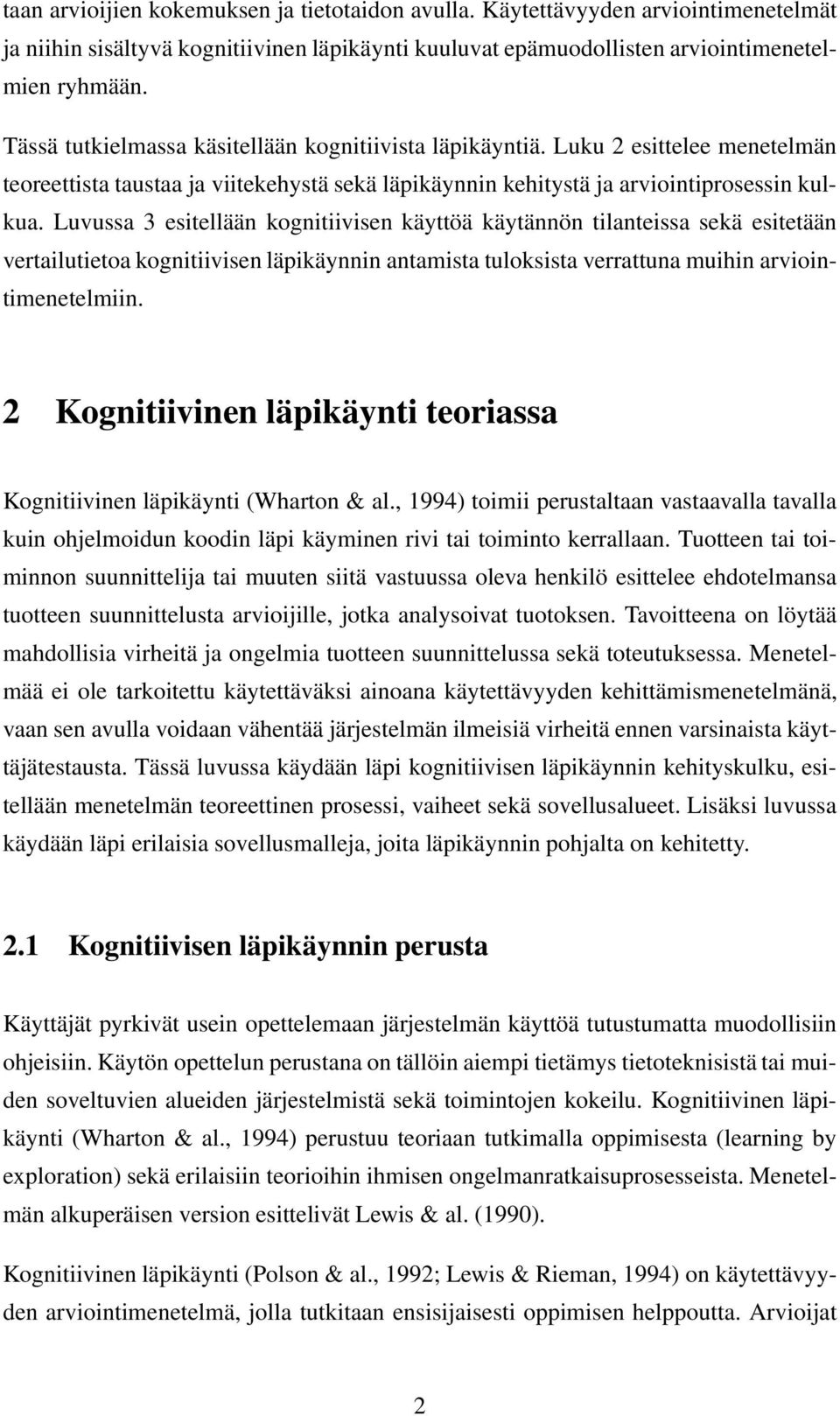 Luvussa 3 esitellään kognitiivisen käyttöä käytännön tilanteissa sekä esitetään vertailutietoa kognitiivisen läpikäynnin antamista tuloksista verrattuna muihin arviointimenetelmiin.