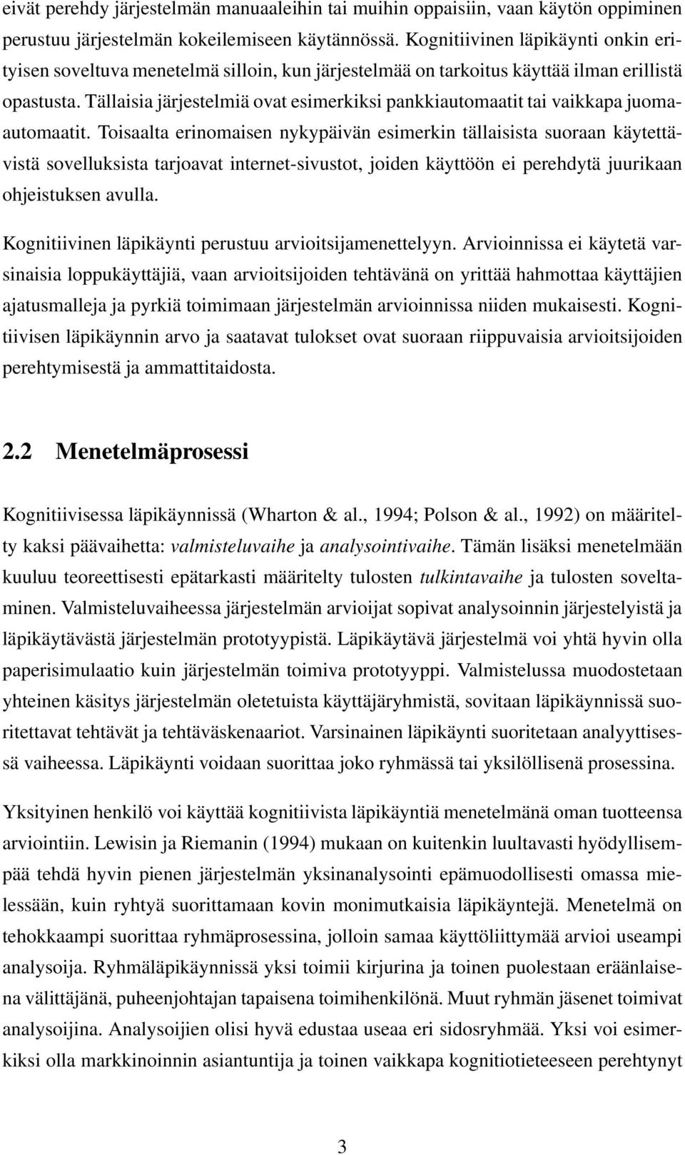 Tällaisia järjestelmiä ovat esimerkiksi pankkiautomaatit tai vaikkapa juomaautomaatit.