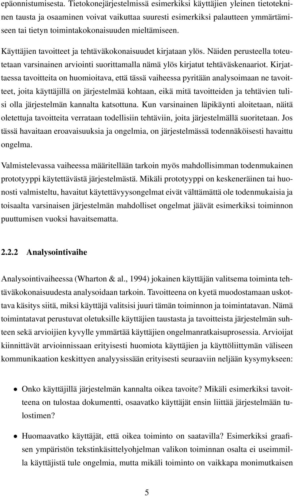 Käyttäjien tavoitteet ja tehtäväkokonaisuudet kirjataan ylös. Näiden perusteella toteutetaan varsinainen arviointi suorittamalla nämä ylös kirjatut tehtäväskenaariot.