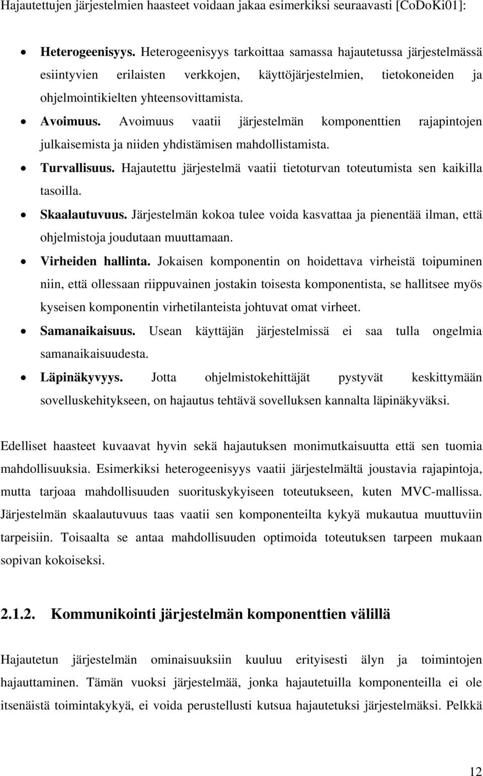 Avoimuus vaatii järjestelmän komponenttien rajapintojen julkaisemista ja niiden yhdistämisen mahdollistamista. Turvallisuus.