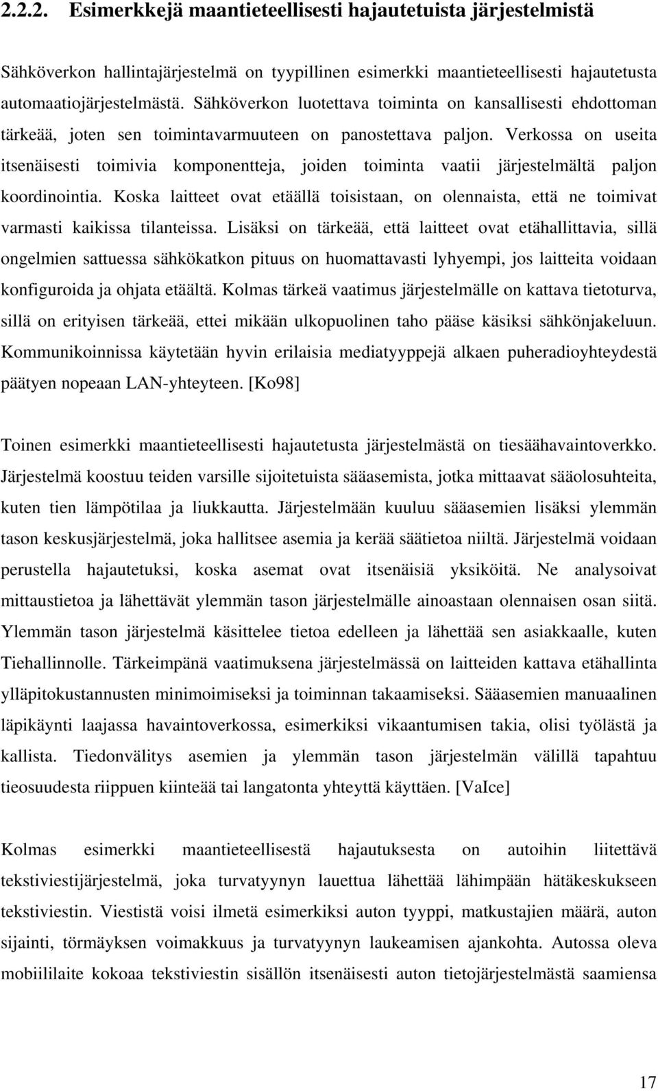 Verkossa on useita itsenäisesti toimivia komponentteja, joiden toiminta vaatii järjestelmältä paljon koordinointia.