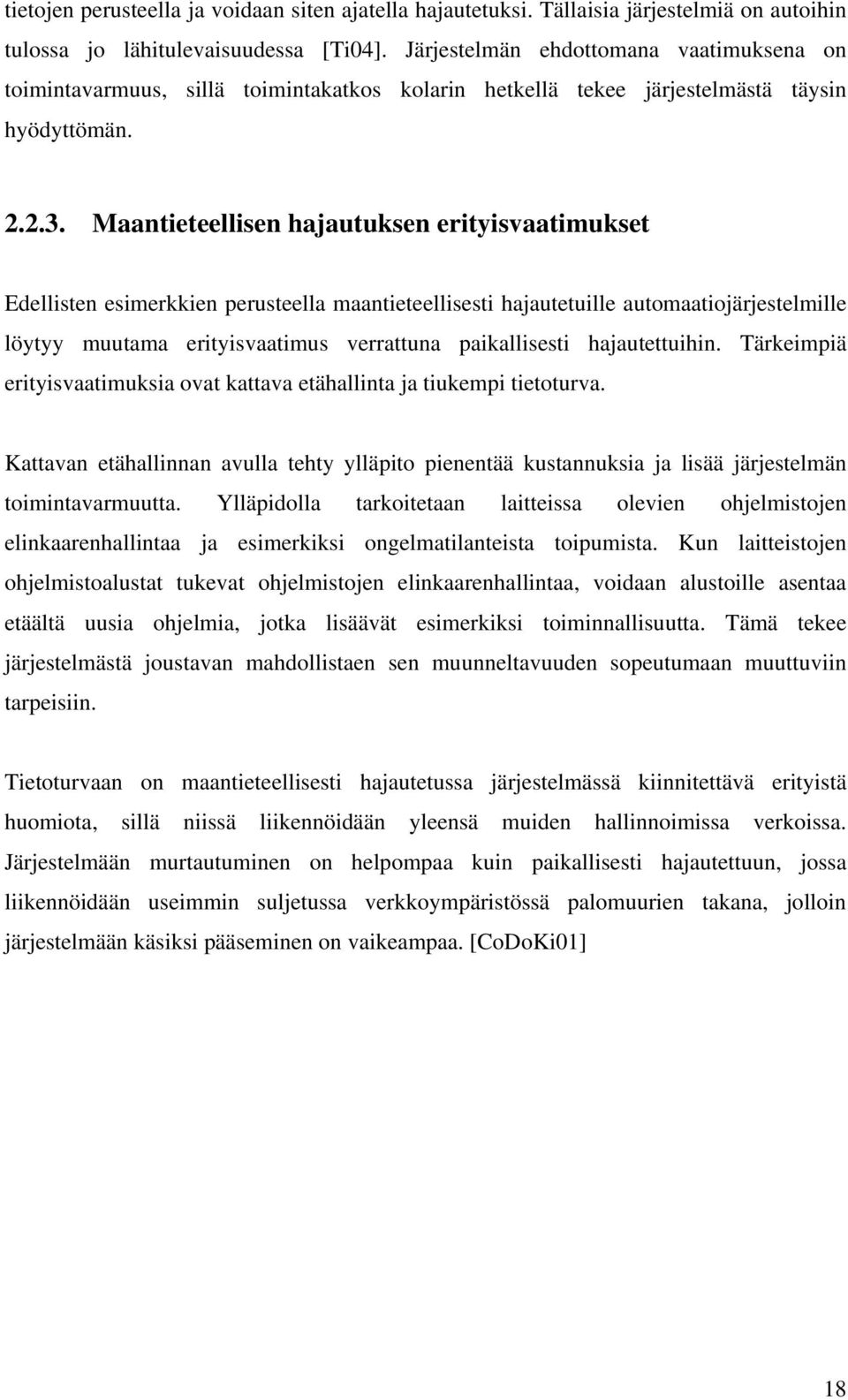 Maantieteellisen hajautuksen erityisvaatimukset Edellisten esimerkkien perusteella maantieteellisesti hajautetuille automaatiojärjestelmille löytyy muutama erityisvaatimus verrattuna paikallisesti