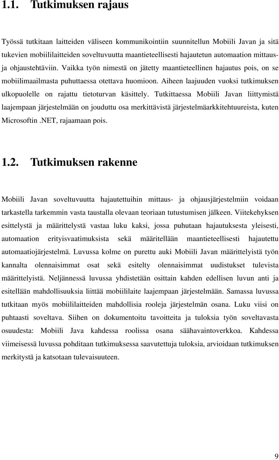 Aiheen laajuuden vuoksi tutkimuksen ulkopuolelle on rajattu tietoturvan käsittely.