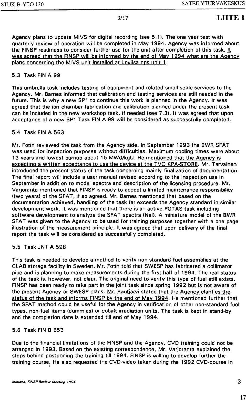 ]$ was agreed that the FINSP will be informed bv the end of Mav 1994 what are the Agency plans concerning the MIVS unit installed at Loviisa nps unit 1. 5.