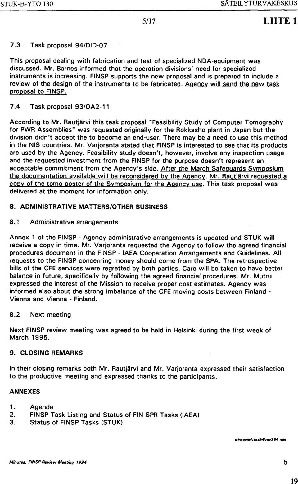 FINSP supports the new proposal and is prepared to include a review of the design of the instruments to be fabricated. Agency will send the new task proposal to FINSP. 7.