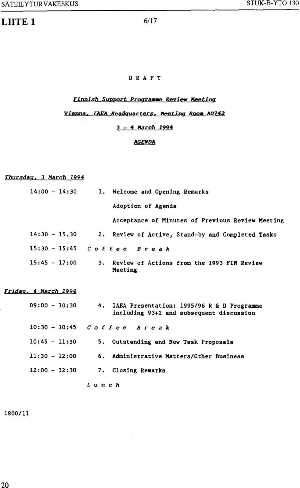 Review of Active, Stand-by and Completed Tasks 15:30-15:45 Coffee Break 15:45-17:00 3. Review of Actions from the 1993 FIN Review Meeting Friday. 4 March 1994 09:00-10:30 4.