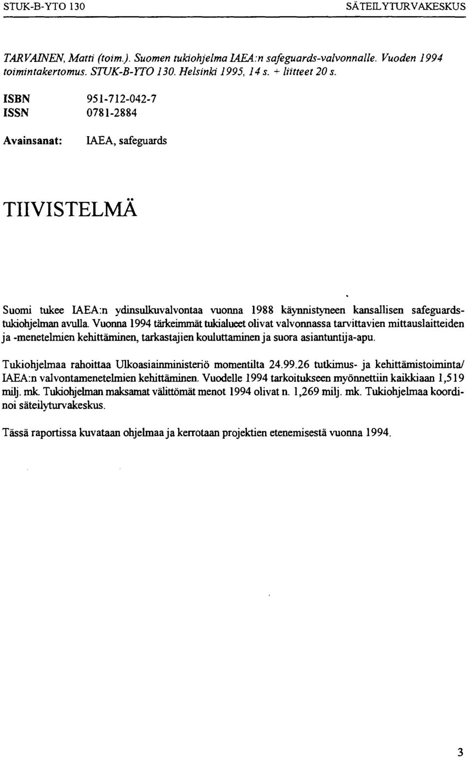 Vuonna 1994 tärkeimmät tukialueet olivat valvonnassa tarvittavien mittauslaitteiden ja -menetelmien kehittäminen, tarkastajien kouluttaminen ja suora asiantuntija-apu.