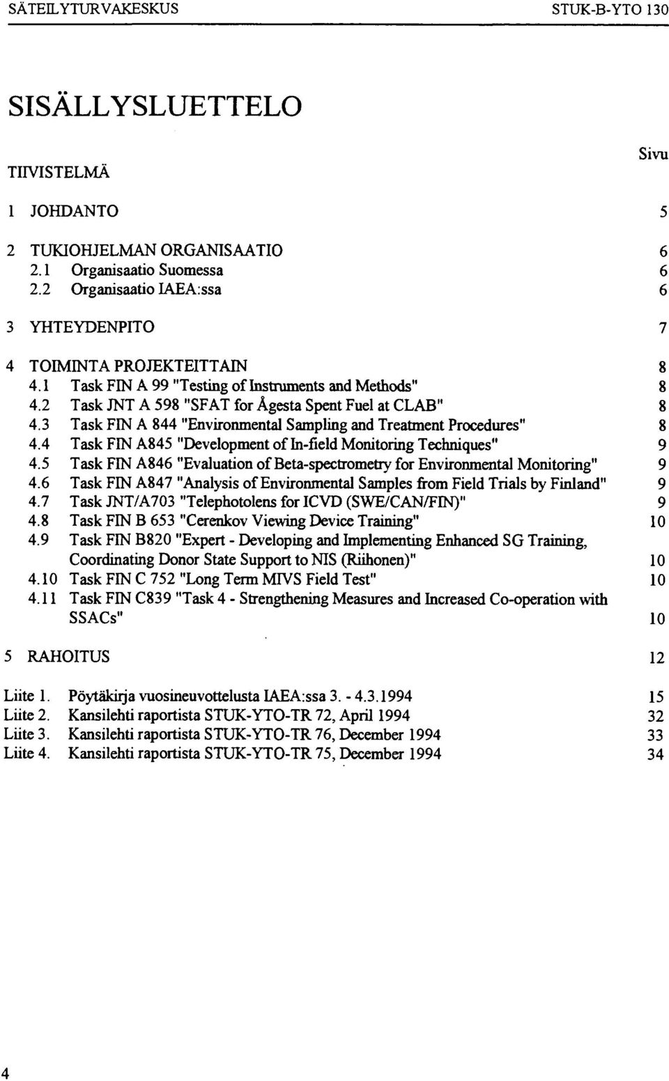 4 Task FIN A845 "Development of In-field Monitoring Techniques" 9 4.5 Task FIN A846 "Evaluation of Beta-spectrometry for Environmental Monitoring" 9 4.