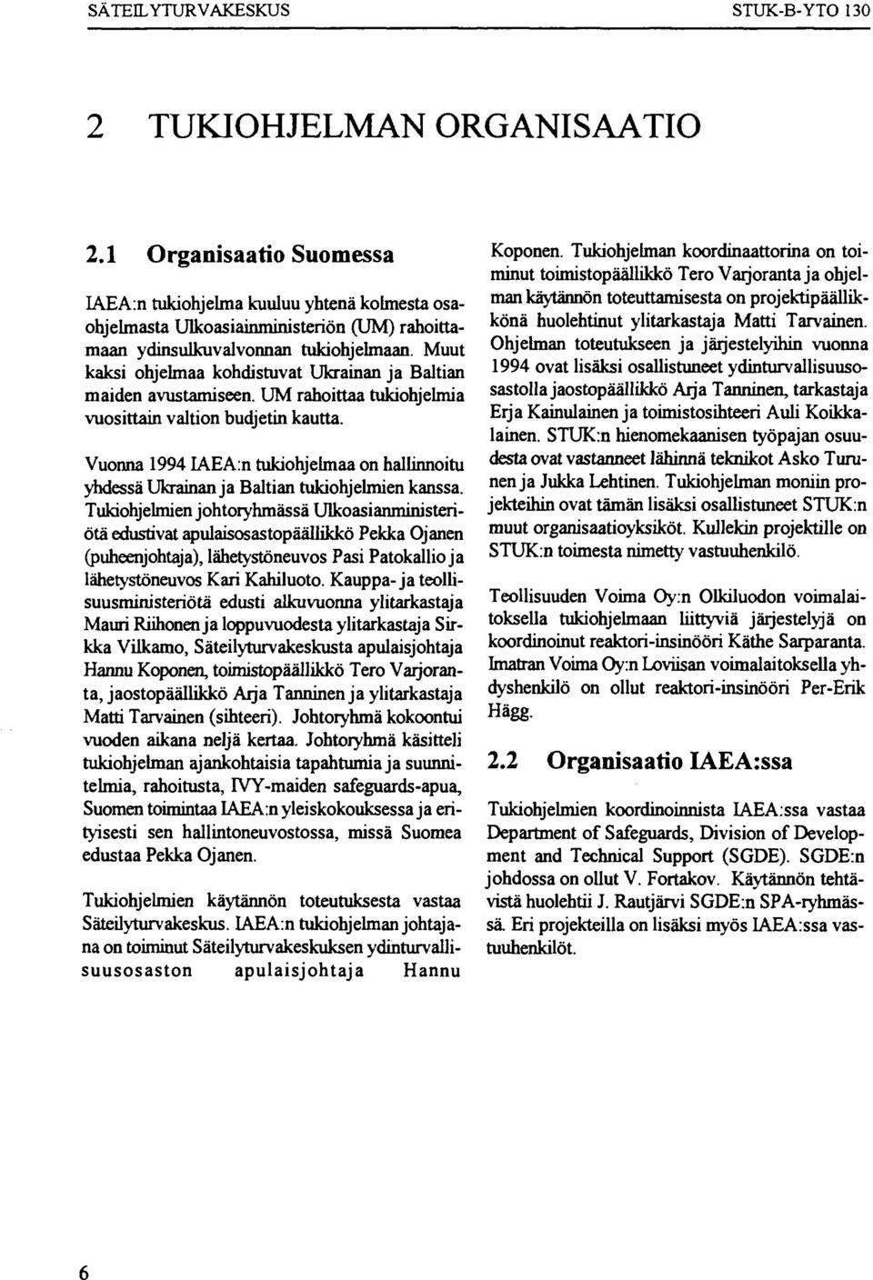 Vuonna 1994 IAEA:n tukiohjelmaa on hallinnoitu yhdessä Ukrainan ja Baltian tukiohjelmien kanssa.