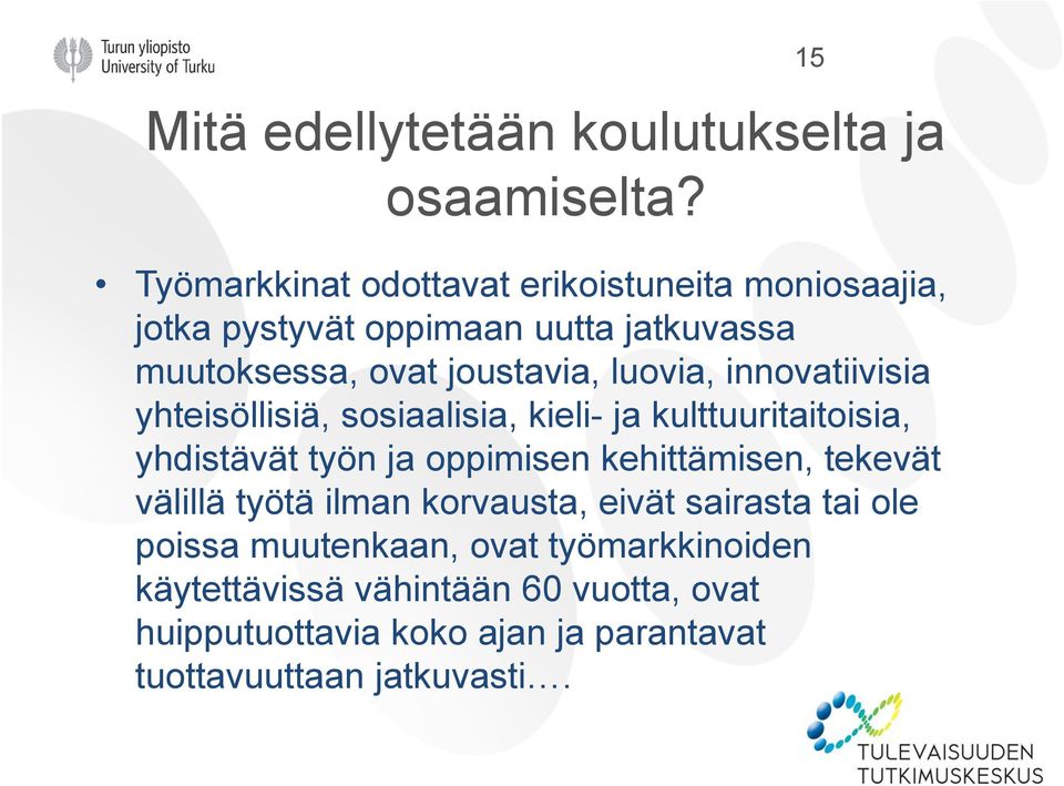 luovia, innovatiivisia yhteisöllisiä, sosiaalisia, kieli- ja kulttuuritaitoisia, yhdistävät työn ja oppimisen kehittämisen,