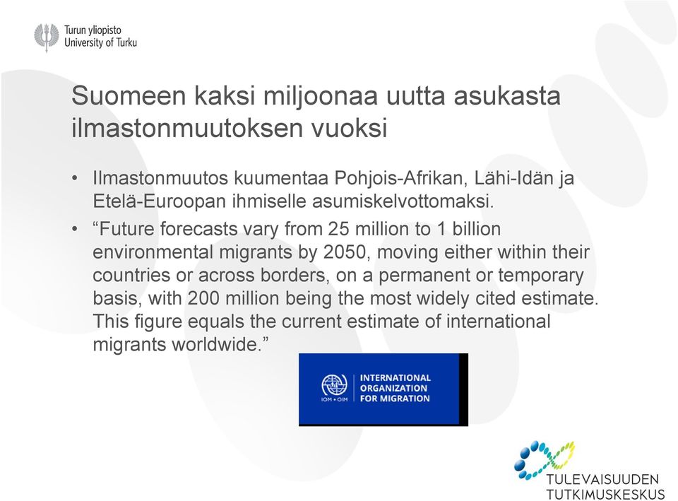 Future forecasts vary from 25 million to 1 billion environmental migrants by 2050, moving either within their