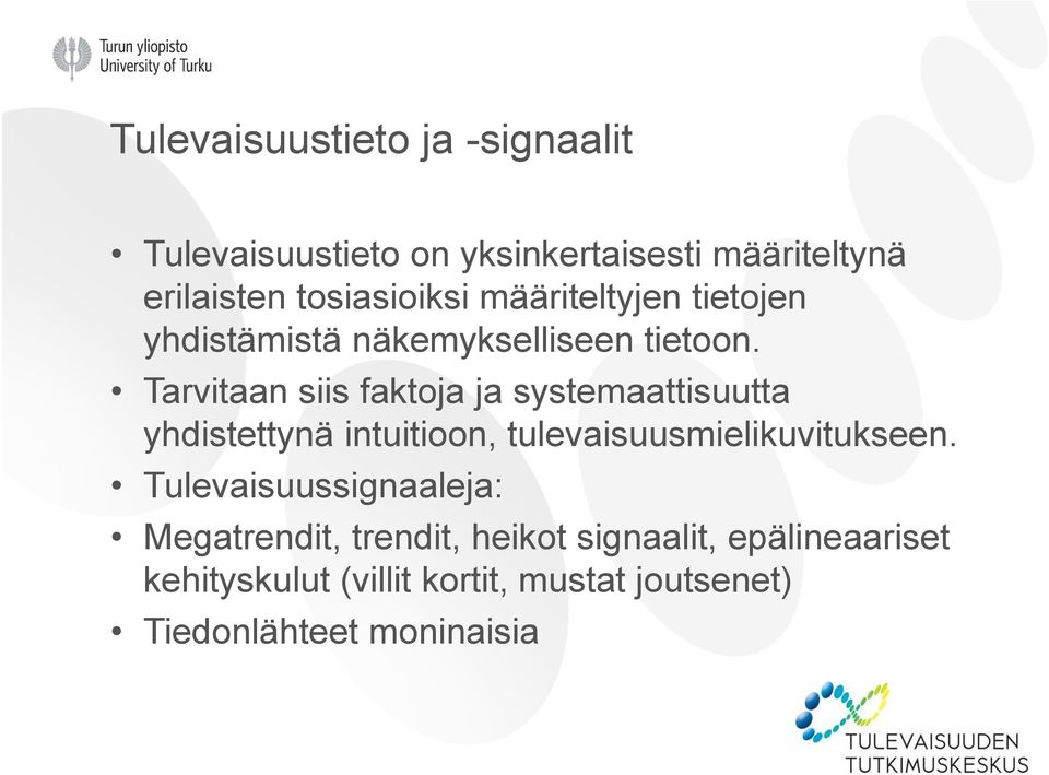 Tarvitaan siis faktoja ja systemaattisuutta yhdistettynä intuitioon, tulevaisuusmielikuvitukseen.