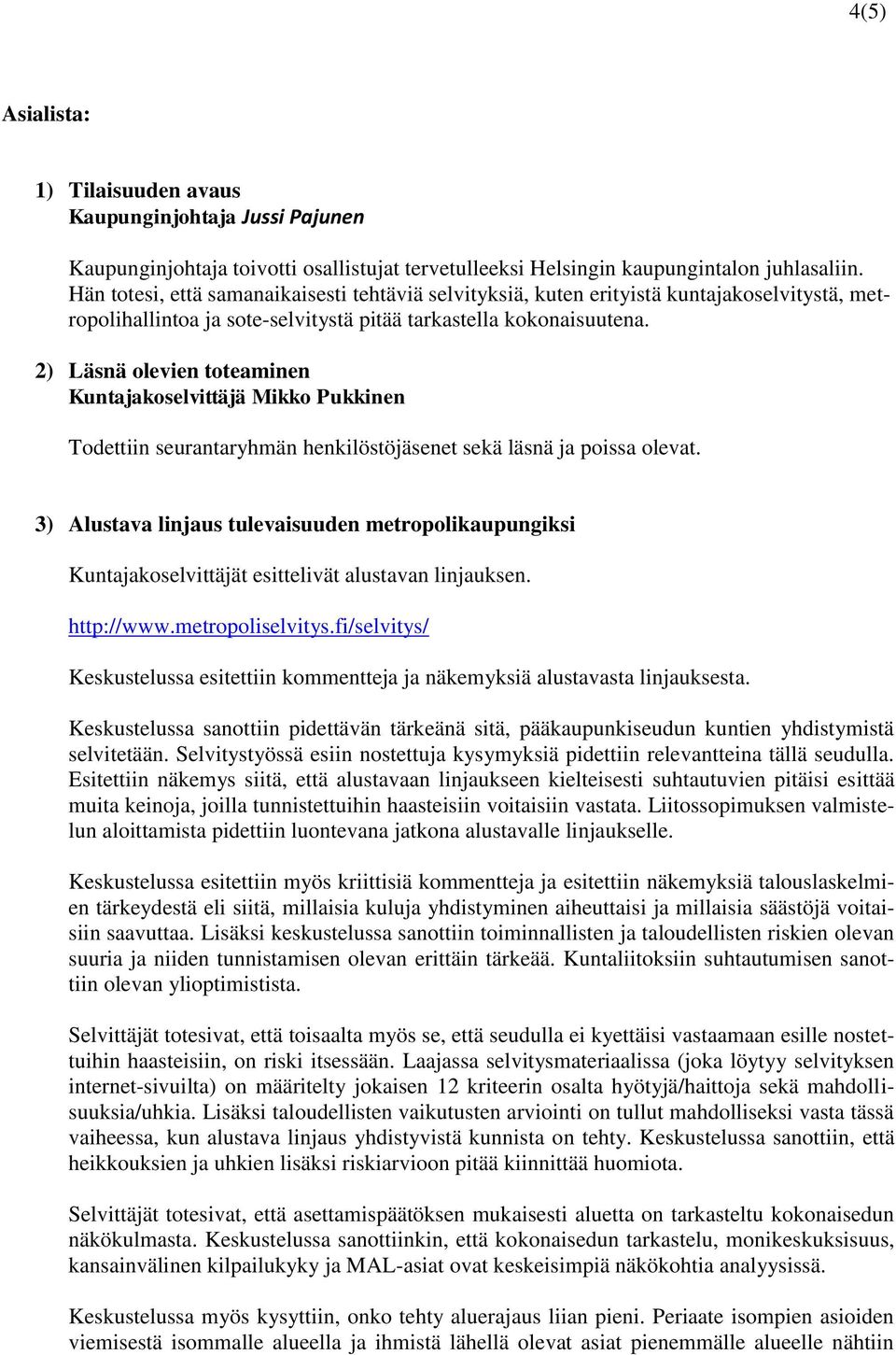 2) Läsnä olevien toteaminen Kuntajakoselvittäjä Mikko Pukkinen Todettiin seurantaryhmän henkilöstöjäsenet sekä läsnä ja poissa olevat.