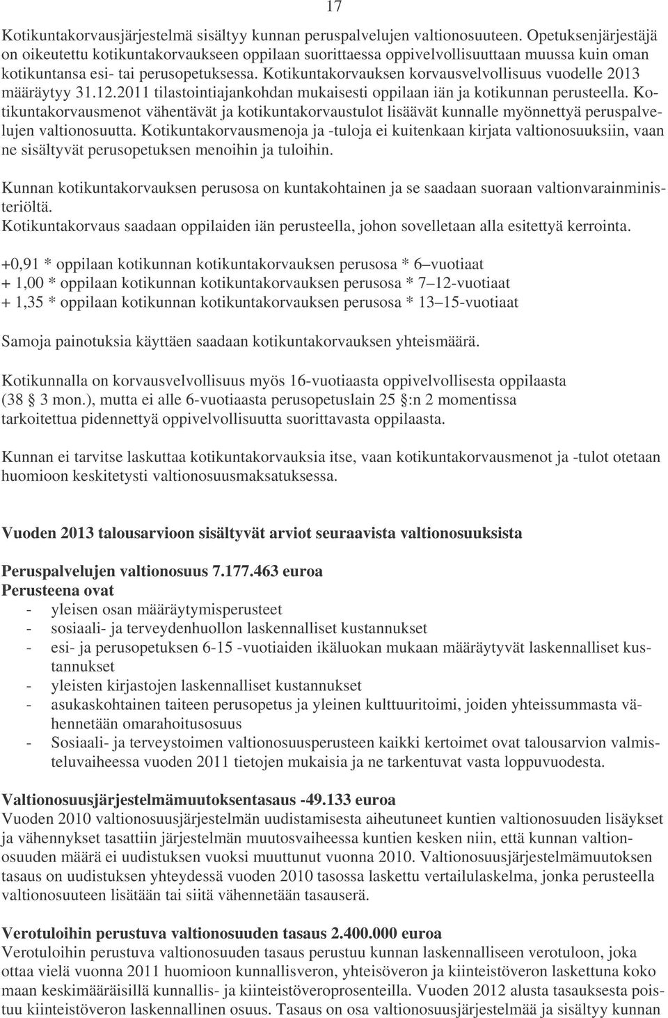 Kotikuntakorvauksen korvausvelvollisuus vuodelle 2013 määräytyy 31.12.2011 tilastointiajankohdan mukaisesti oppilaan iän ja kotikunnan perusteella.