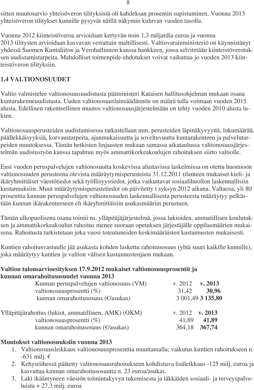 Valtiovarainministeriö on käynnistänyt yhdessä Suomen Kuntaliiton ja Verohallinnon kanssa hankkeen, jossa selvitetään kiinteistöverotuksen uudistamistarpeita.