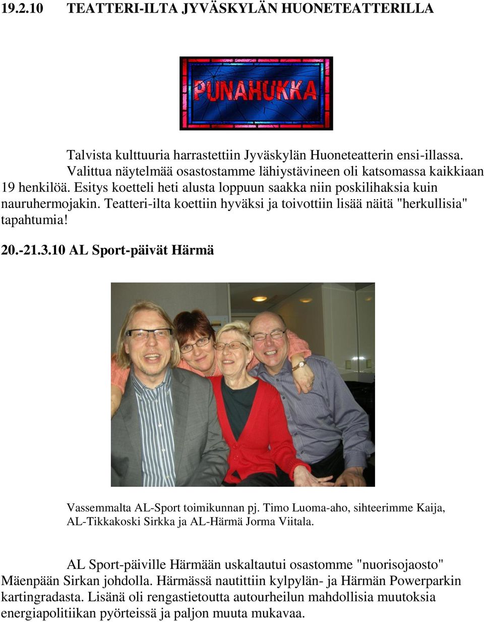 Teatteri-ilta koettiin hyväksi ja toivottiin lisää näitä "herkullisia" tapahtumia! 20.-21.3.10 AL Sport-päivät Härmä Vassemmalta AL-Sport toimikunnan pj.