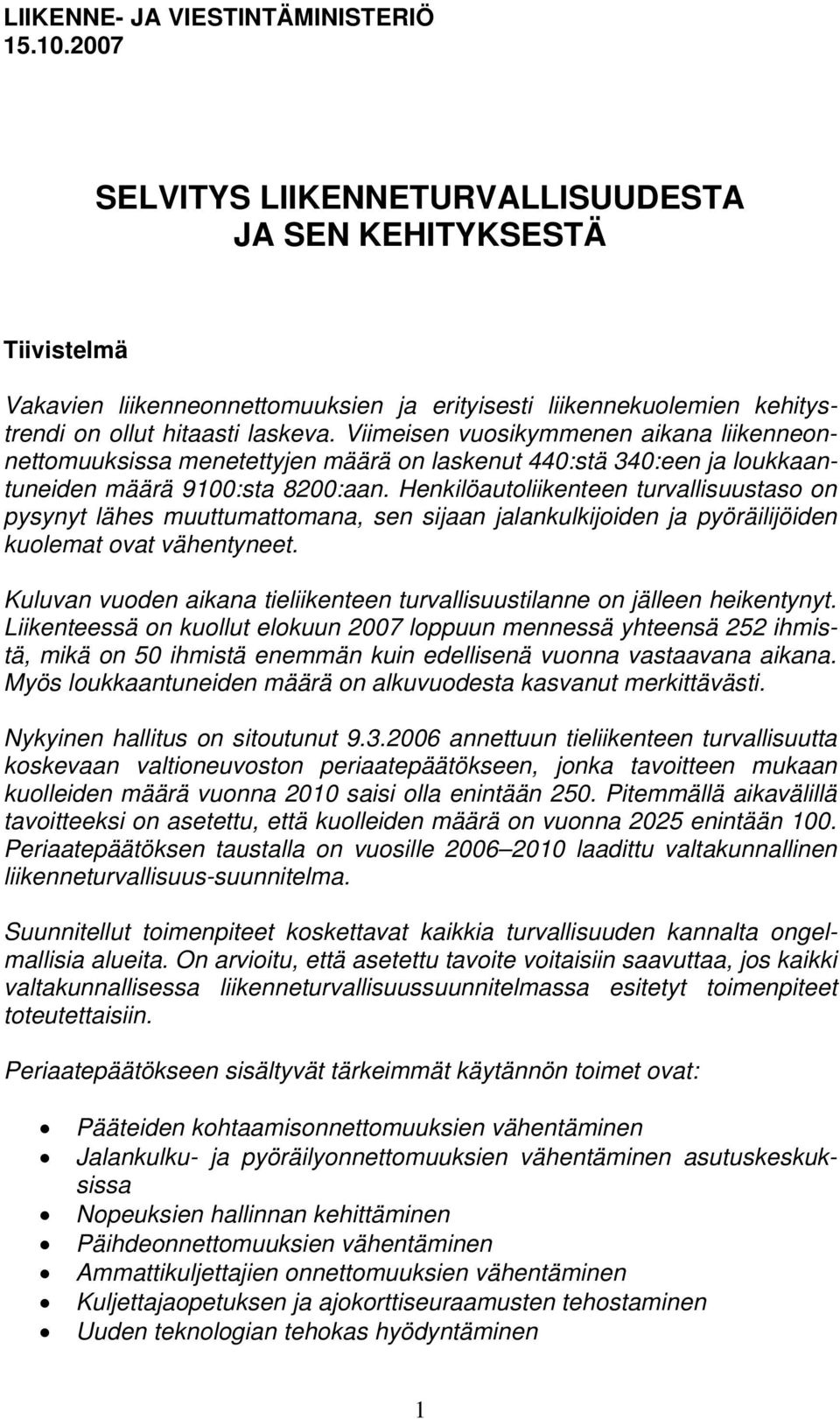 Viimeisen vuosikymmenen aikana liikenneonnettomuuksissa menetettyjen määrä on laskenut 440:stä 340:een ja loukkaantuneiden määrä 9100:sta 8200:aan.