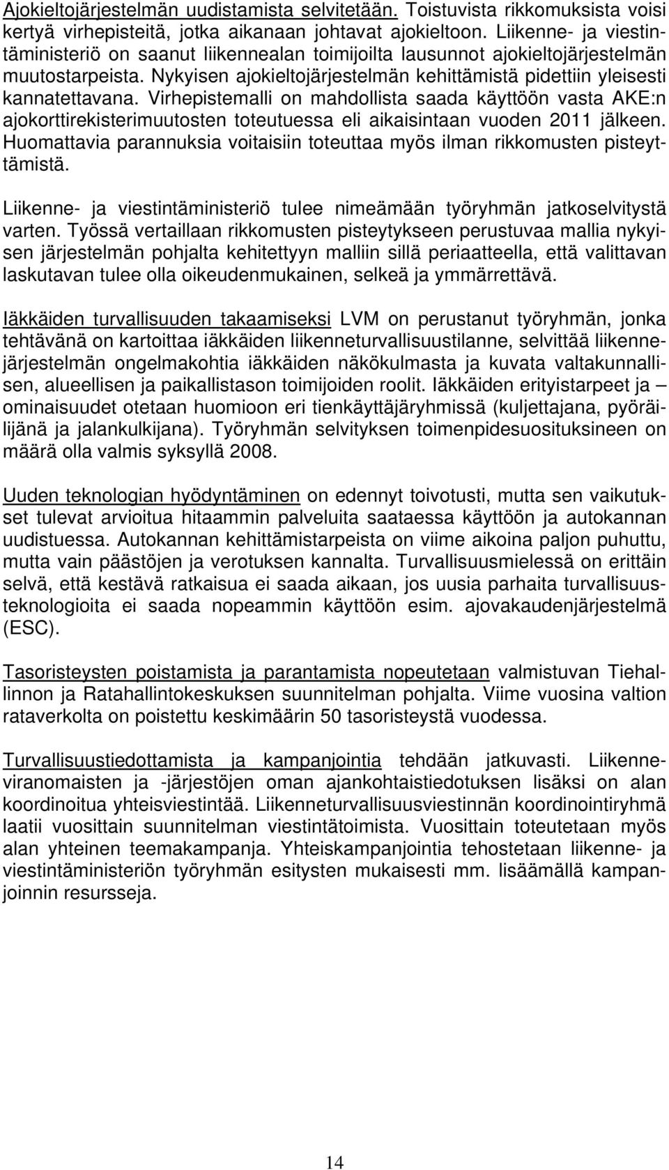 Virhepistemalli on mahdollista saada käyttöön vasta AKE:n ajokorttirekisterimuutosten toteutuessa eli aikaisintaan vuoden 2011 jälkeen.