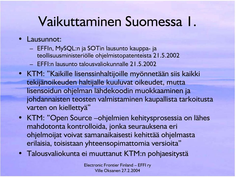 2002 KTM: Kaikille lisenssinhaltijoille myönnetään siis kaikki tekijänoikeuden haltijalle kuuluvat oikeudet, mutta lisensoidun ohjelman lähdekoodin muokkaaminen ja