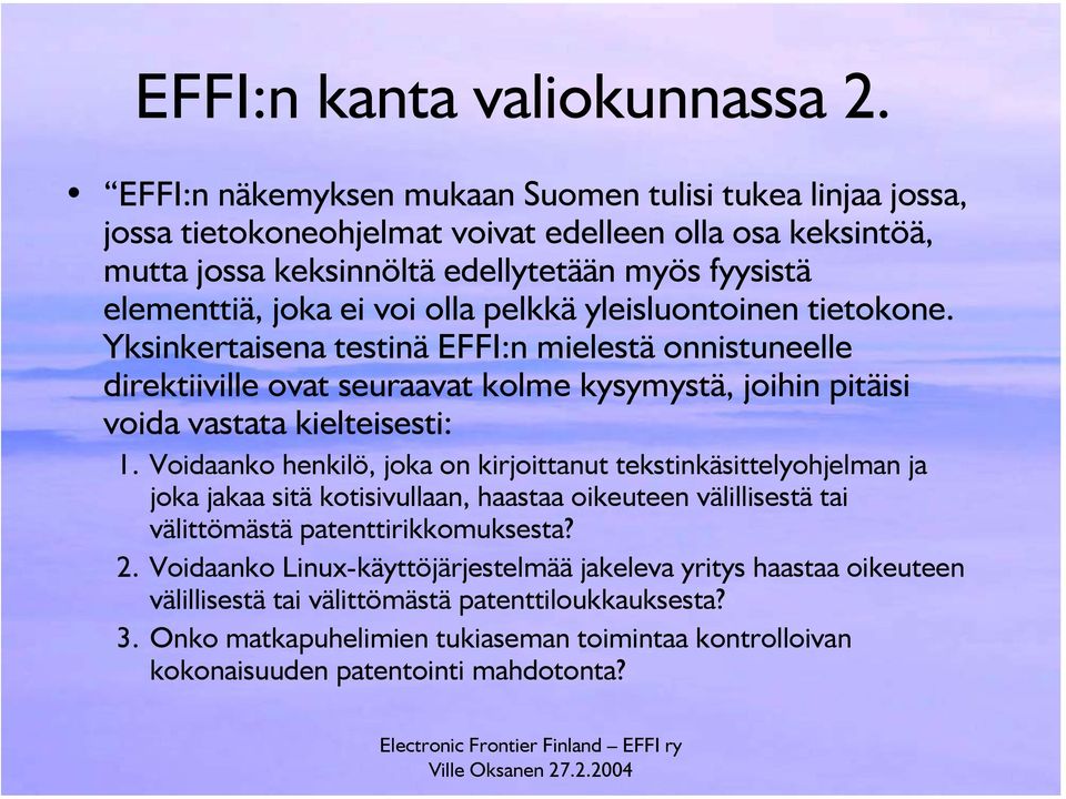 pelkkä yleisluontoinen tietokone. Yksinkertaisena testinä EFFI:n mielestä onnistuneelle direktiiville ovat seuraavat kolme kysymystä, joihin pitäisi voida vastata kielteisesti: 1.