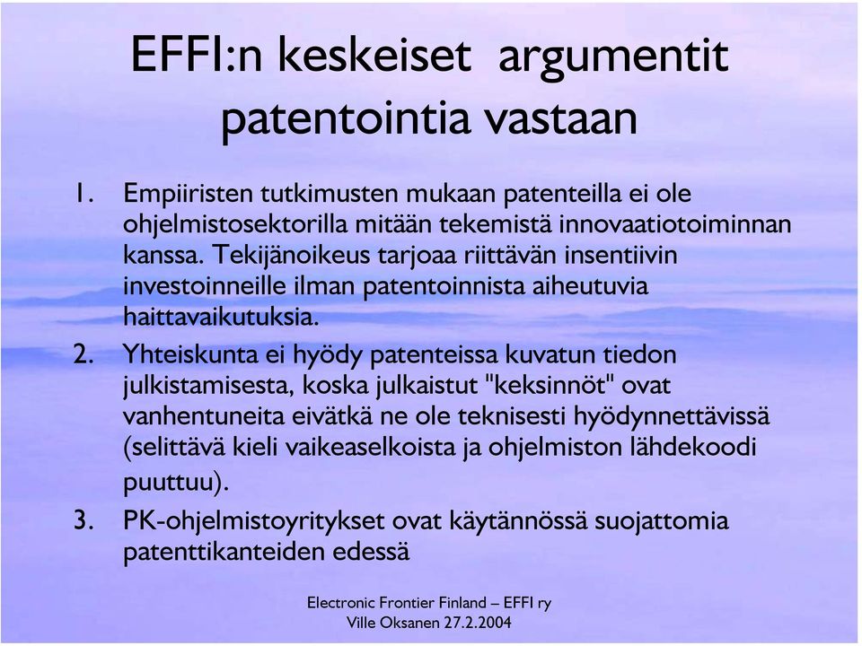 Tekijänoikeus tarjoaa riittävän insentiivin investoinneille ilman patentoinnista aiheutuvia haittavaikutuksia. 2.