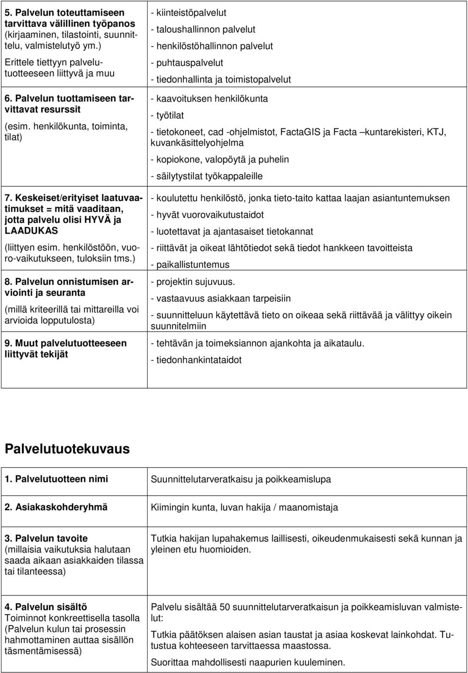 ) ja seuranta (millä kriteerillä tai mittareilla voi arvioida - kiinteistöpalvelut - taloushallinnon palvelut - henkilöstöhallinnon palvelut - puhtauspalvelut - tiedonhallinta ja toimistopalvelut -