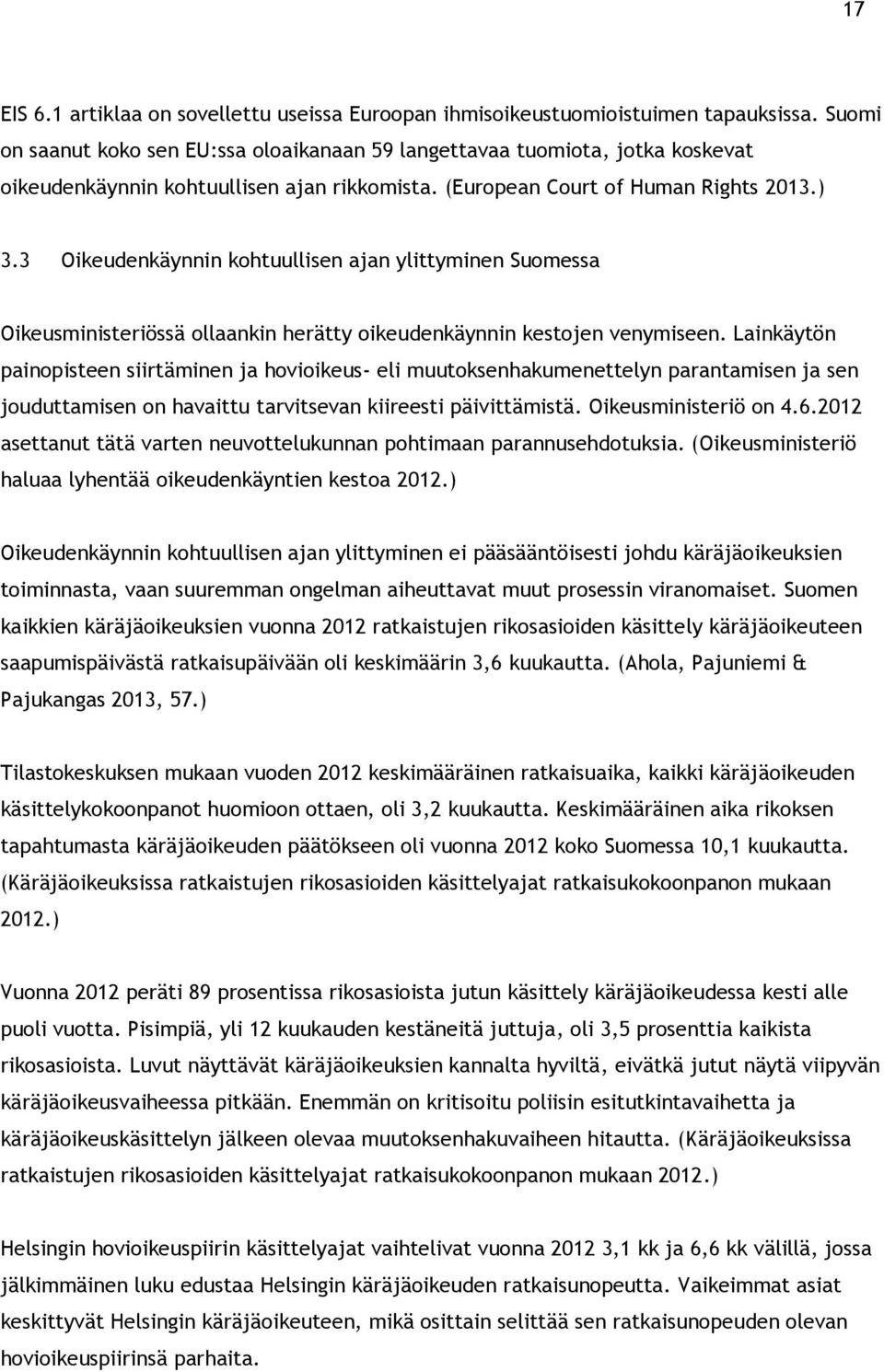 3 Oikeudenkäynnin kohtuullisen ajan ylittyminen Suomessa Oikeusministeriössä ollaankin herätty oikeudenkäynnin kestojen venymiseen.