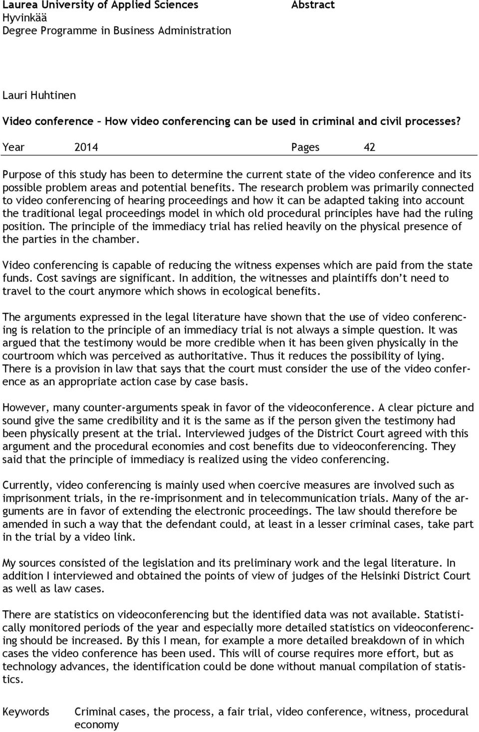 The research problem was primarily connected to video conferencing of hearing proceedings and how it can be adapted taking into account the traditional legal proceedings model in which old procedural