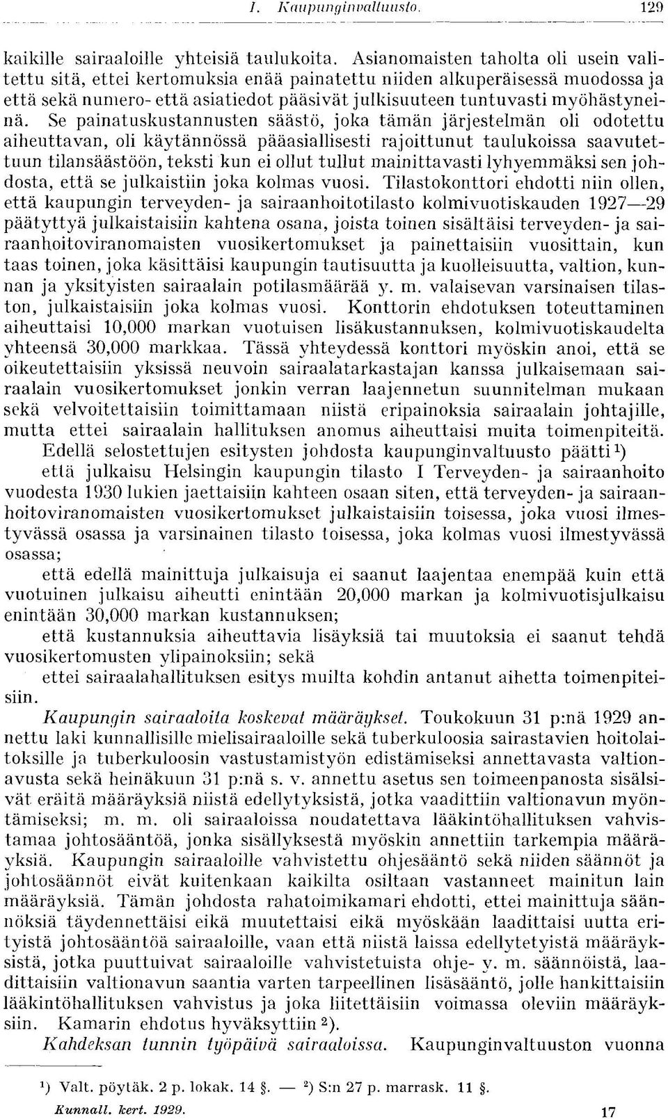 Se painatuskustannusten säästö, joka tämän järjestelmän oli odotettu aiheuttavan, oli käytännössä pääasiallisesti rajoittunut taulukoissa saavutettuun tilansäästöön, teksti kun ei ollut tullut