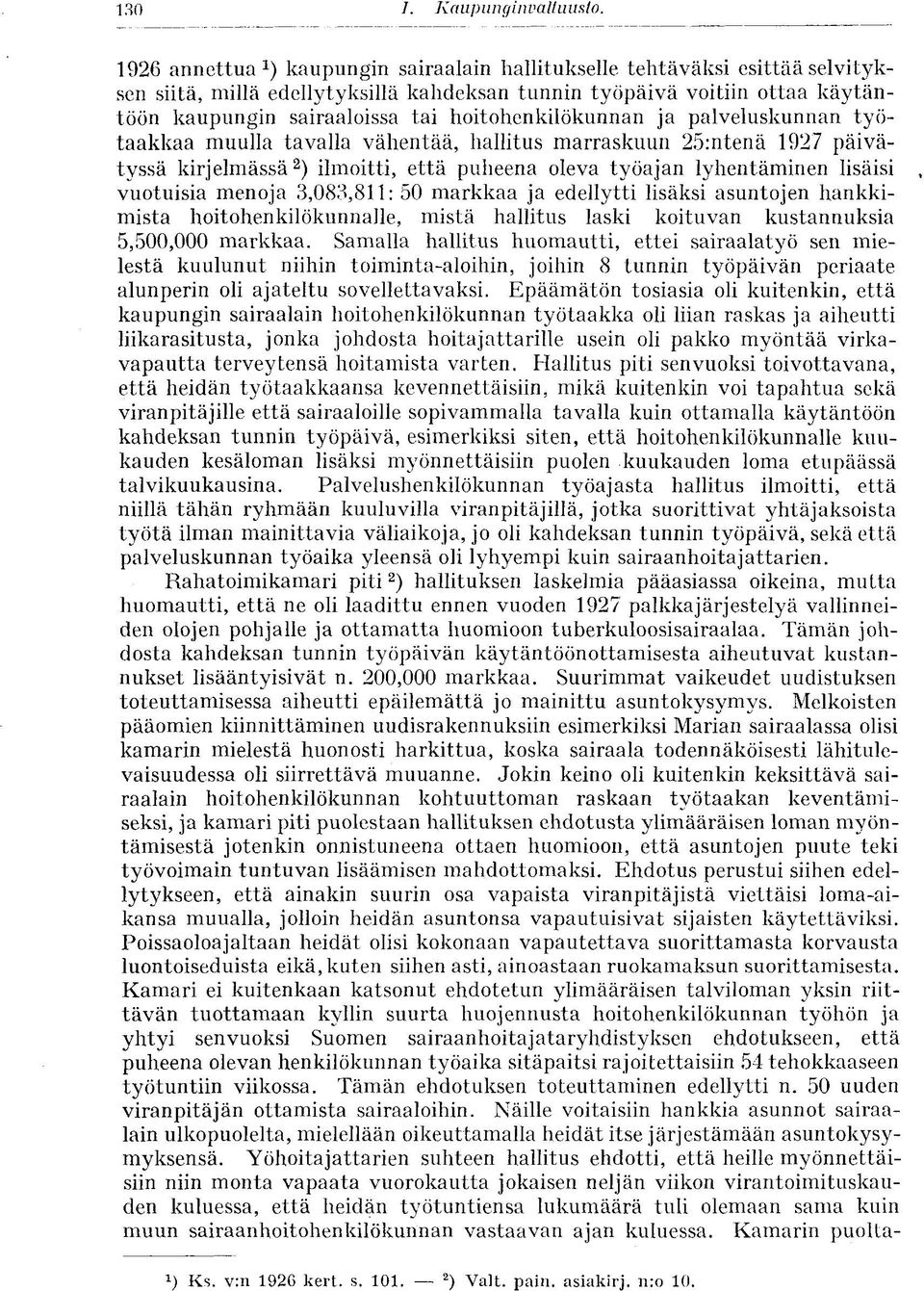 hoitohenkilökunnan ja palveluskunnan työtaakkaa muulla tavalla vähentää, hallitus marraskuun 25:ntenä 1927 päivätyssä kirjelmässä 2 ) ilmoitti, että puheena oleva työajan lyhentäminen lisäisi,