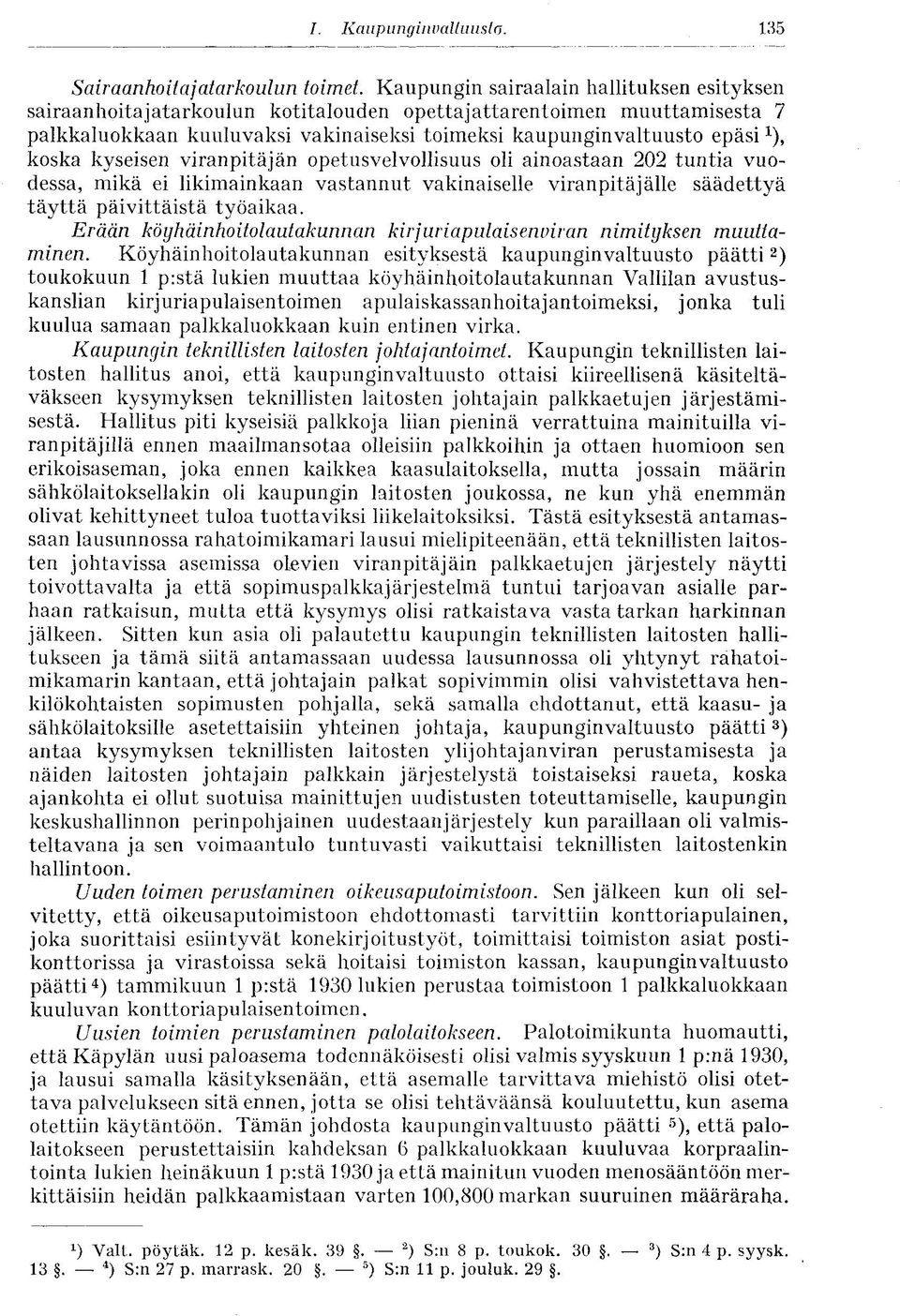 koska kyseisen viranpitäjän opetusvelvollisuus oli ainoastaan 202 tuntia vuodessa, mikä ei likimainkaan vastannut vakinaiselle viranpitäjälle säädettyä täyttä päivittäistä työaikaa.