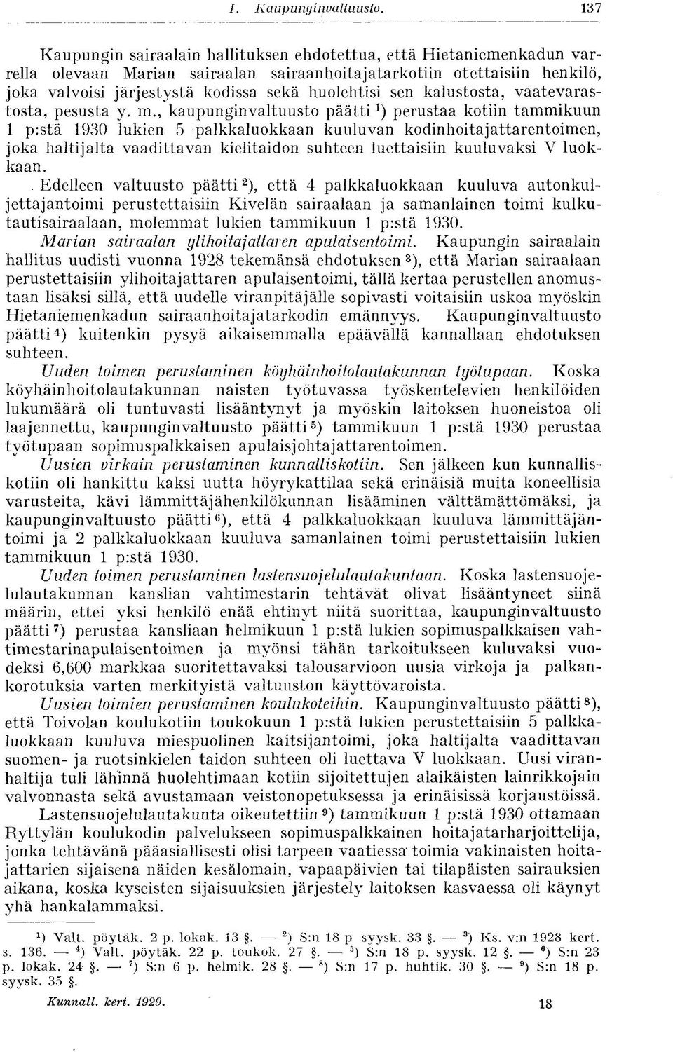 , kaupunginvaltuusto päätti 1 ) perustaa kotiin tammikuun 1 pistä 1930 lukien 5 palkkaluokkaan kuuluvan kodinhoitajattarentoimen, joka haltijalta vaadittavan kielitaidon suhteen luettaisiin