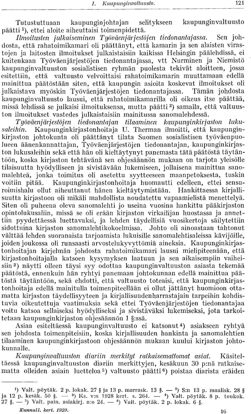 Sen johdosta, että rahatoimikamari oli päättänyt, että kamarin ja sen alaisten virastojen ja laitosten ilmoitukset julkaistaisiin kaikissa Helsingin päälehdissä, ei kuitenkaan Työväenjärjestöjen