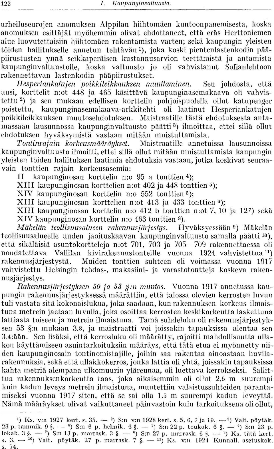 varten; sekä kaupungin yleisten töiden hallitukselle annetun tehtävän 1 ), joka koski pientcnlastenkodin pääpiirustusten ynnä seikkaperäisen kustannusarvion teettämistä ja antamista