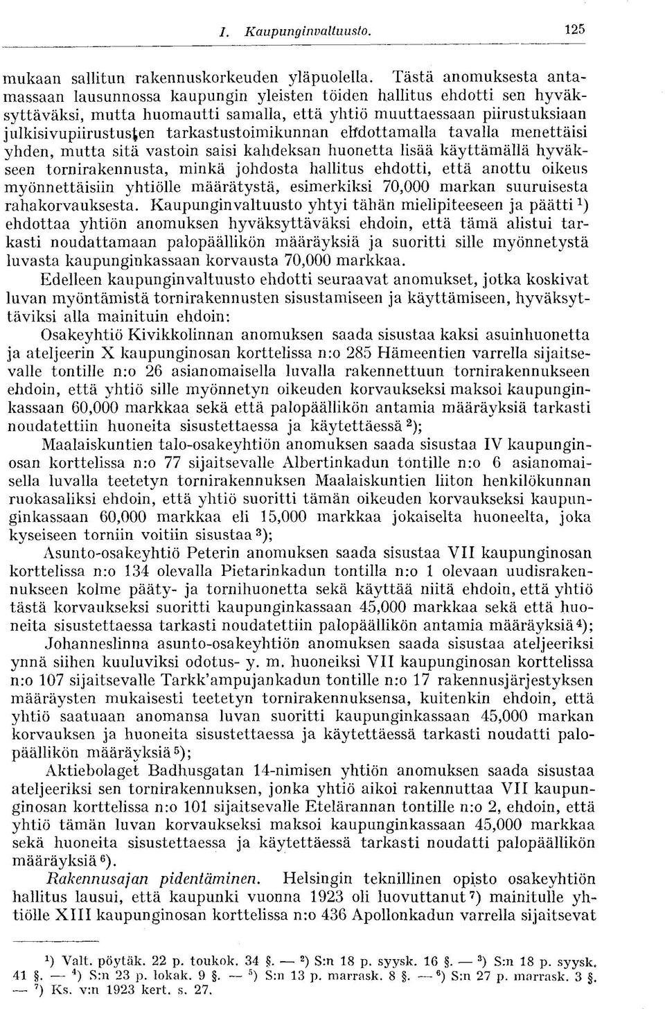 tarkastustoimikunnan ehdottamalla tavalla menettäisi yhden, mutta sitä vastoin saisi kahdeksan huonetta lisää käyttämällä hyväkseen tornirakennusta, minkä johdosta hallitus ehdotti, että anottu