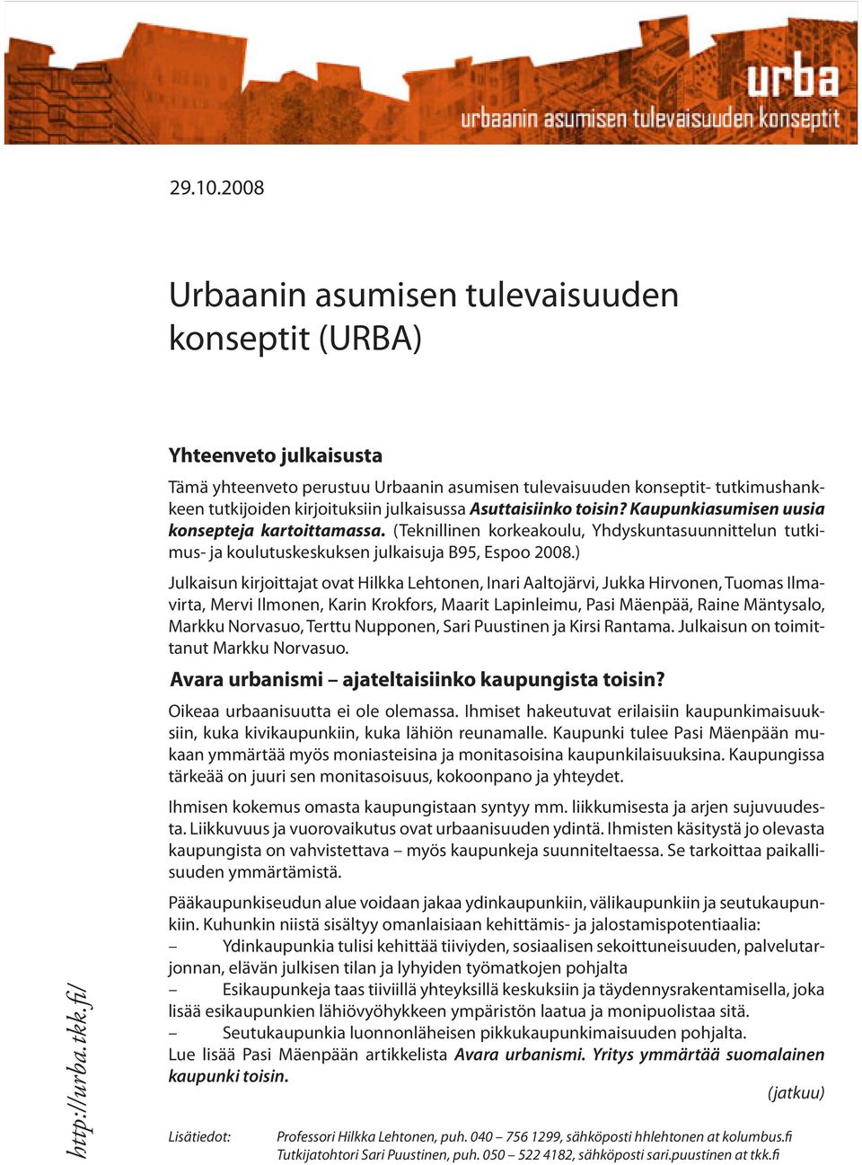 Kaupunkiasumisen uusia konsepteja kartoittamassa. (Teknillinen korkeakoulu, Yhdyskuntasuunnittelun tutkimus- ja koulutuskeskuksen julkaisuja B95, Espoo 2008.