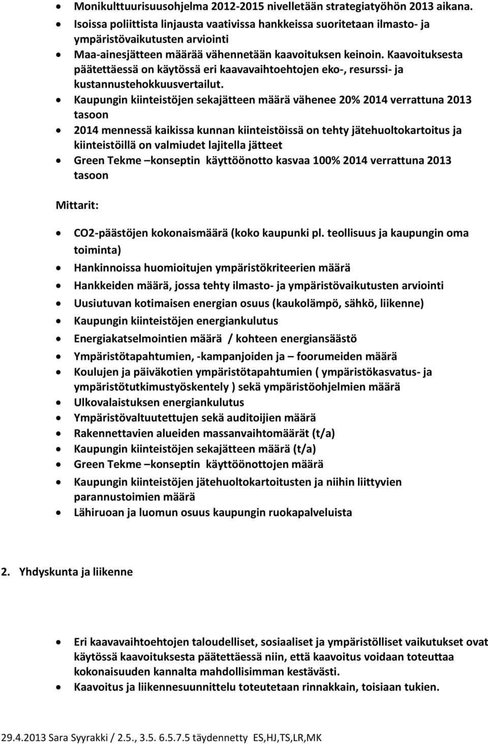 Kaavoituksesta päätettäessä on käytössä eri kaavavaihtoehtojen eko-, resurssi- ja kustannustehokkuusvertailut.