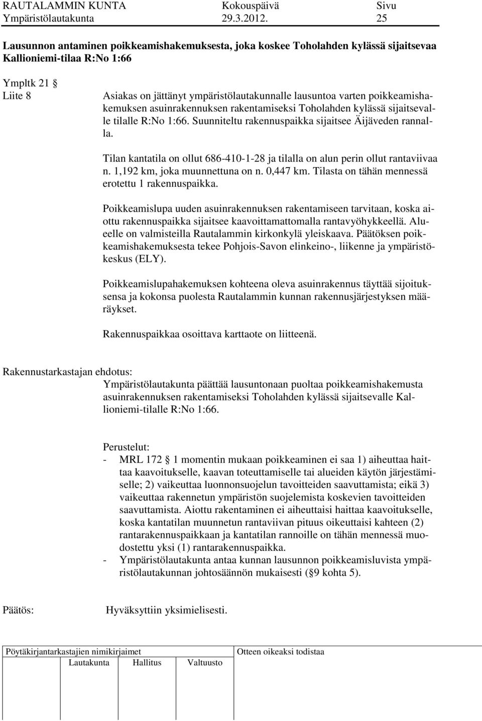 poikkeamishakemuksen asuinrakennuksen rakentamiseksi Toholahden kylässä sijaitsevalle tilalle R:No 1:66. Suunniteltu rakennuspaikka sijaitsee Äijäveden rannalla.