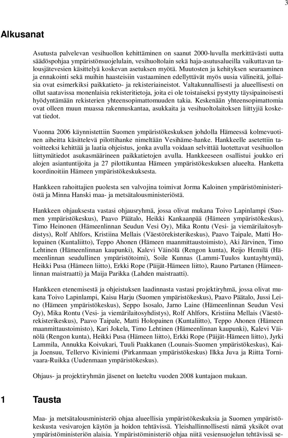 Muutosten ja kehityksen seuraaminen ja ennakointi sekä muihin haasteisiin vastaaminen edellyttävät myös uusia välineitä, jollaisia ovat esimerkiksi paikkatieto- ja rekisteriaineistot.