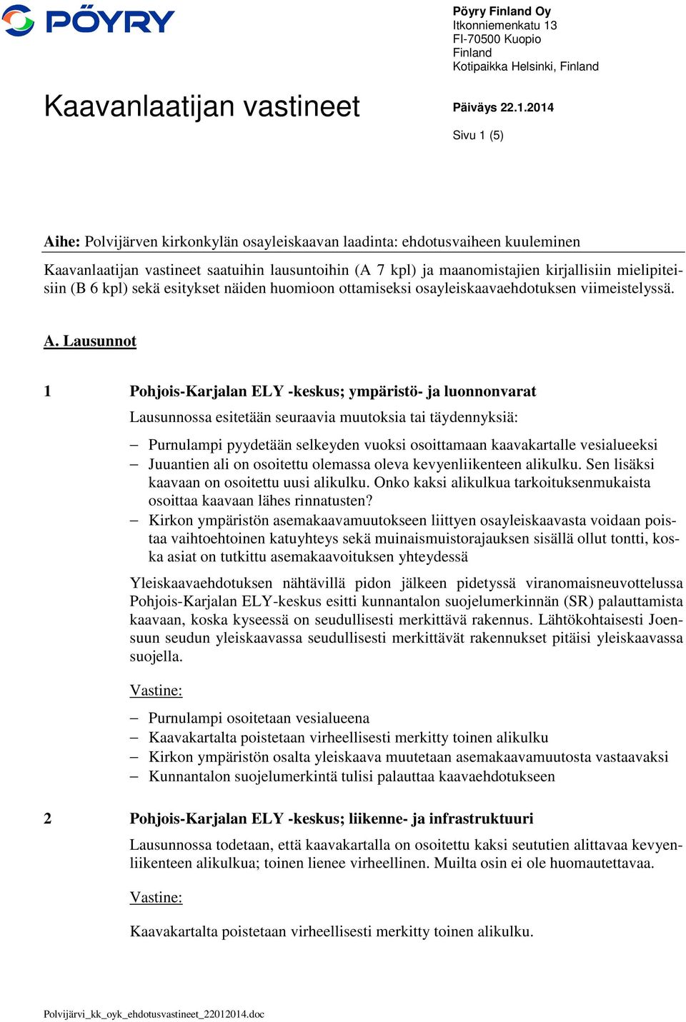 2014 Sivu 1 (5) Aihe: Polvijärven kirkonkylän osayleiskaavan laadinta: ehdotusvaiheen kuuleminen Kaavanlaatijan vastineet saatuihin lausuntoihin (A 7 kpl) ja maanomistajien kirjallisiin