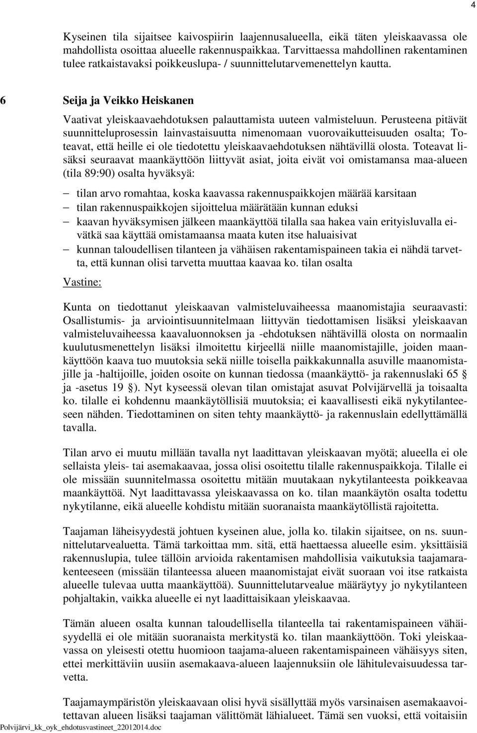 6 Seija ja Veikko Heiskanen Vaativat yleiskaavaehdotuksen palauttamista uuteen valmisteluun.