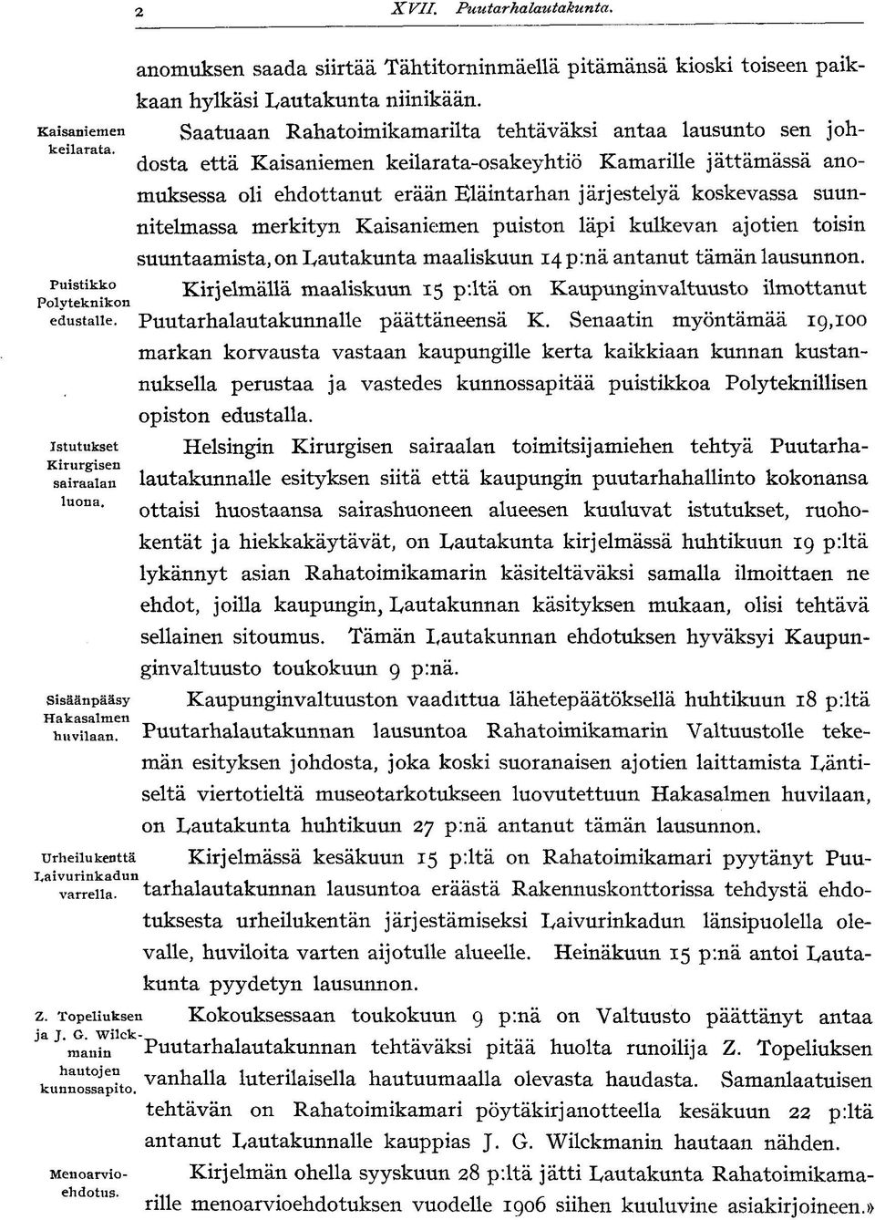 dosta että Kaisaniemen keilarata-osakeyhtiö Kamarille jättämässä anomuksessa oli ehdottanut erään Eläintarhan järjestelyä koskevassa suunnitelmassa merkityn Kaisaniemen puiston läpi kulkevan ajotien