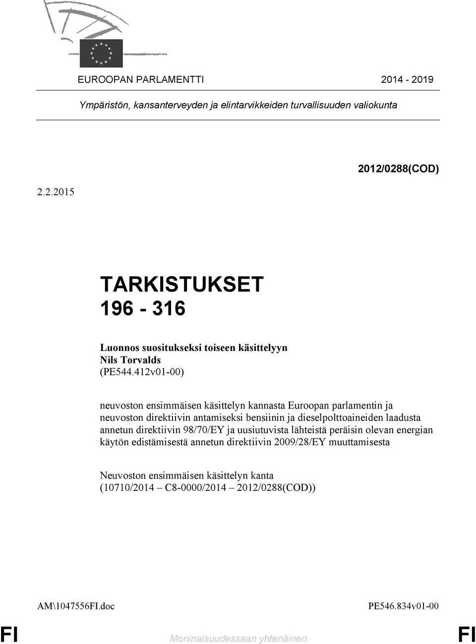 direktiivin 98/70/EY ja uusiutuvista lähteistä peräisin olevan energian käytön edistämisestä annetun direktiivin 2009/28/EY muuttamisesta Neuvoston ensimmäisen