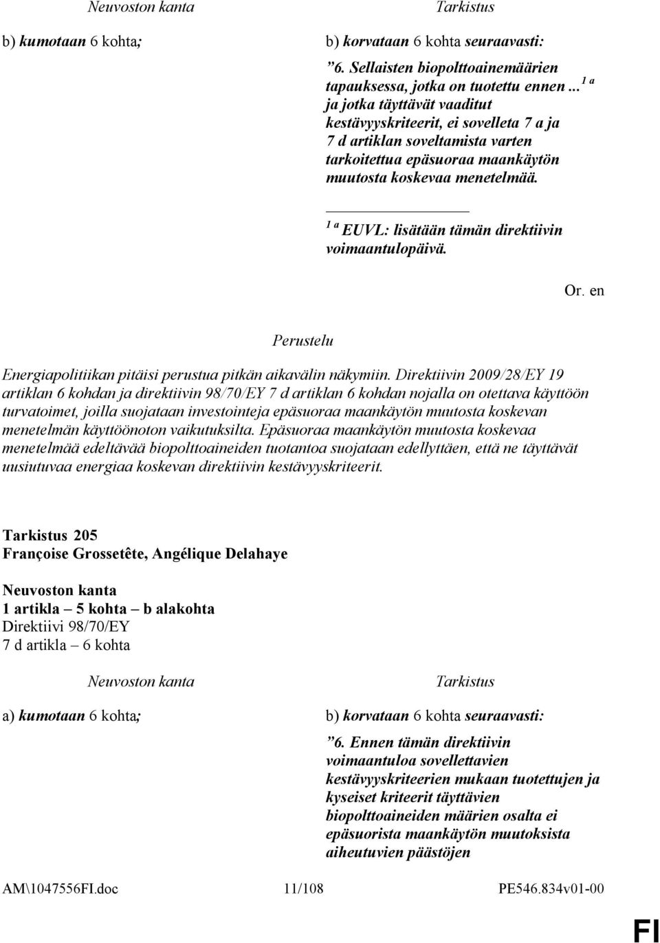 1 a EUVL: lisätään tämän direktiivin voimaantulopäivä. Perustelu Energiapolitiikan pitäisi perustua pitkän aikavälin näkymiin.