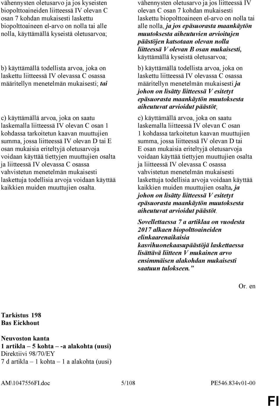 kohdassa tarkoitetun kaavan muuttujien summa, jossa liitteessä IV olevan D tai E osan mukaisia eriteltyjä oletusarvoja voidaan käyttää tiettyjen muuttujien osalta ja liitteessä IV olevassa C osassa