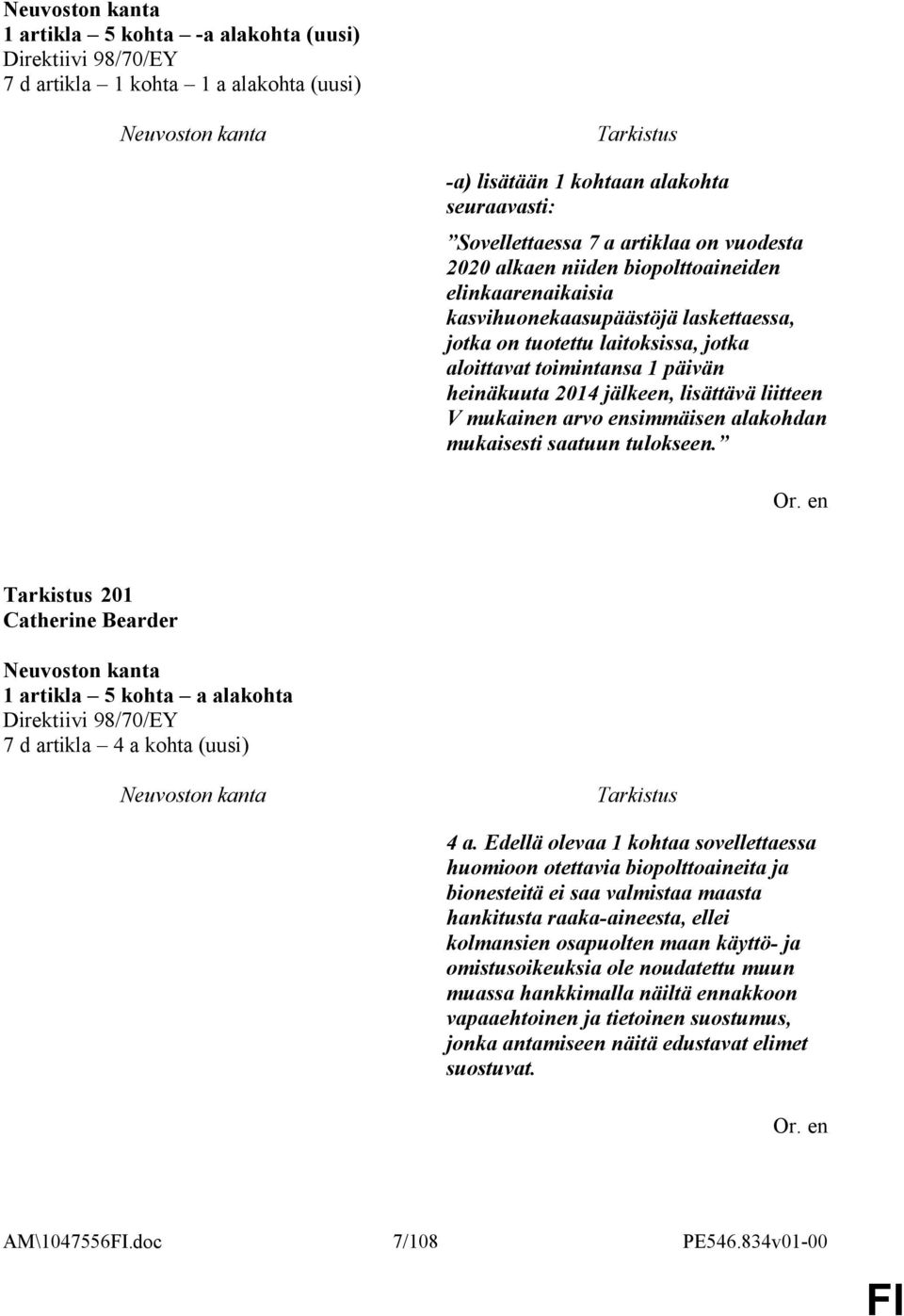 mukainen arvo ensimmäisen alakohdan mukaisesti saatuun tulokseen. 201 Catherine Bearder 1 artikla 5 kohta a alakohta Direktiivi 98/70/EY 7 d artikla 4 a kohta (uusi) 4 a.