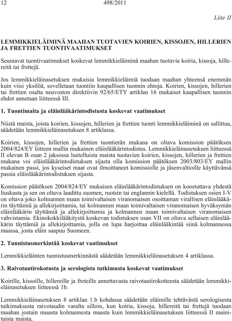 Koirien, kissojen, hillerien tai frettien osalta neuvoston direktiivin 92/65/ETY artiklan 16